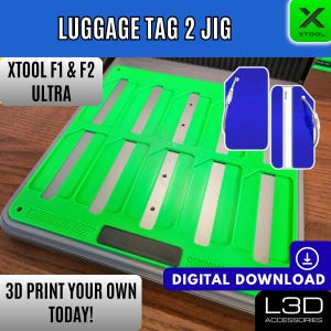 May include: Green and silver luggage tag jig with the text "LUGGAGE TAG 2 JIG". The image also includes the text "XTOOL F1 & F2 ULTRA" and "3D PRINT YOUR OWN TODAY!". Two blue luggage tags are shown in the upper right corner.