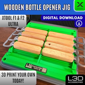 May include: A green jig holds multiple wooden bottle opener handles. The text "WOODEN BOTTLE OPENER JIG" is at the top. The text "3D PRINT YOUR OWN TODAY!" is at the bottom. The jig is designed for XTOOL F1 & F2 ULTRA.