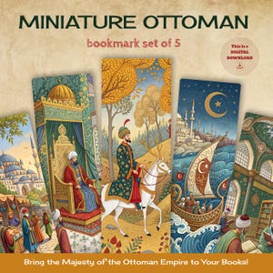 May include: Set of five digital printable bookmarks featuring illustrations of Ottoman Empire scenes. The bookmarks depict a sultan on a horse, a mosque, a ship, and a throne room.