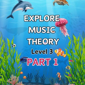 Peut inclure: Une illustration numérique d'une scène sous-marine avec un dauphin, une tortue, une méduse, un poisson-clown et un hippocampe parmi des algues vertes et du corail. Le texte indique EXPLORE MUSIC THEORY Level 3 PART 1 en blanc.