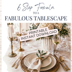 May include: A digital guide titled 6 Step Formula TO A FABULOUS TABLESCAPE with the text PRINTABLE INSTANT DOWNLOAD. The image displays a table setting with white plates, a linen napkin, a woven napkin ring, gold cutlery, and brass candlesticks.