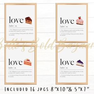 May include: Set of four printable 8x10 inch digital art prints with a white background and black text. Each print features a different slice of cake and the definition of the word "love" with the definition: "The willingness to give up the last bite of cake, no matter how much you want it. An intense feeling of deep and tender affection for another."
