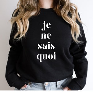 Je Ne Sais Quoi Sweatshirt, French Shirt, French Phrase Unisex Sweatshirt, Cute Women&#39;s Shirt, French Sweater, French Gift For Women