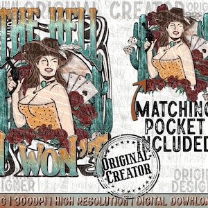 May include: A digital illustration of a woman in a cowboy hat and a polka dot top holding a gun and cards. The text "The Hell I Won't" is in a vintage style font with a cactus and roses in the background. The text "Matching Pocket Included" is in the bottom right corner.