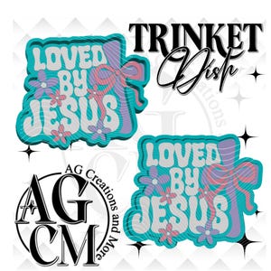May include: A design featuring the words "LOVED BY JESUS" in a retro font, with a teal outline and a bow and flower design. The words "TRINKET Dish" are also present, along with a logo for "AG Creations and More."