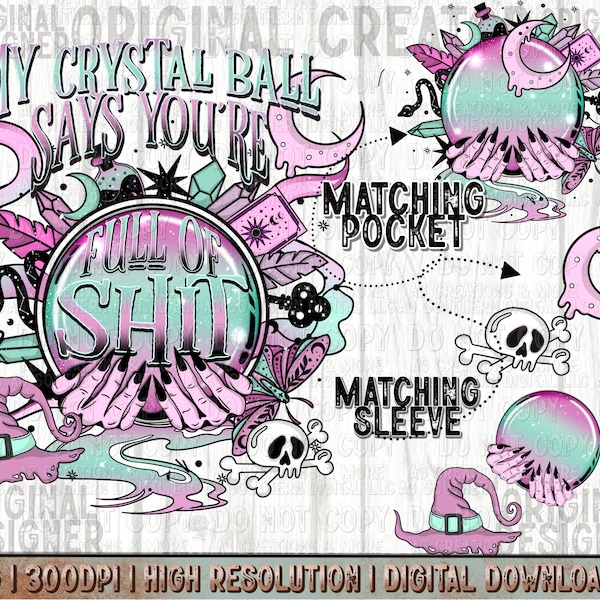 Trendy Design Png, My Crystal Ball says You're full of shit matching pocket sleeve design png, Sublimation Png,Witch Png, Trendy Crystal Png