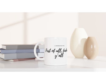 First of all fuck all y’all White 11oz Ceramic Mug