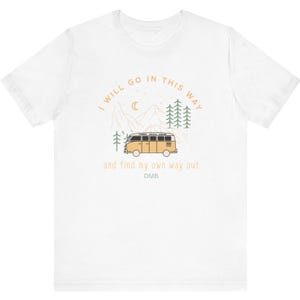 I Will Go In This Way ,41, DMB, Dave Matthews Band inspired tee Perfect for Nature Lovers, Road Trips, Festivals, Travels, Gift image 3