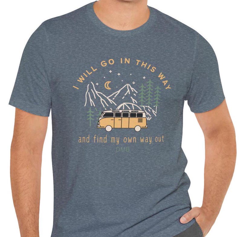 I Will Go In This Way ,41, DMB, Dave Matthews Band inspired tee Perfect for Nature Lovers, Road Trips, Festivals, Travels, Gift image 1