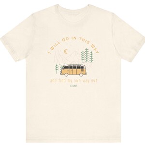 I Will Go In This Way ,41, DMB, Dave Matthews Band inspired tee Perfect for Nature Lovers, Road Trips, Festivals, Travels, Gift image 2