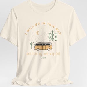 I Will Go In This Way ,41, DMB, Dave Matthews Band inspired tee Perfect for Nature Lovers, Road Trips, Festivals, Travels, Gift image 8