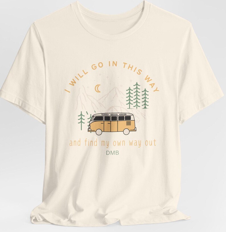 I Will Go In This Way ,41, DMB, Dave Matthews Band inspired tee Perfect for Nature Lovers, Road Trips, Festivals, Travels, Gift image 8