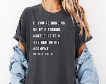 Bible Verse TShirt, Scripture Verse Shirt, Christian Shirt, Hem of His Garment Shirt, Christian Shirt For Women, Jesus Shirt Faith Shirt