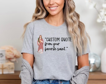 Custom Saint Quote, Catholic Saints Shirt, Catholic Gift For Women, Catholic Mom, Catholic Tshirt, Catholic Shirt For Women