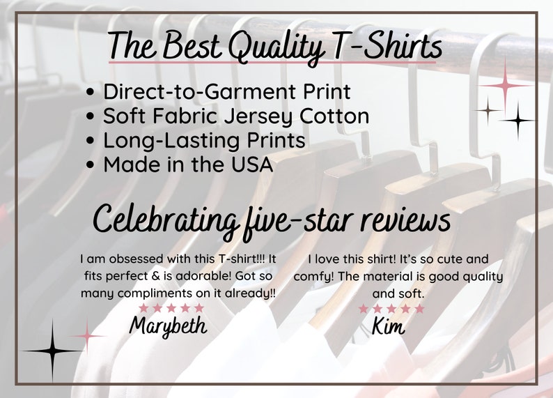 May include: A graphic promoting high-quality T-shirts with a close-up of hangers and the text "The Best Quality T-Shirts". The graphic lists features like "Direct-to-Garment Print", "Soft Fabric Jersey Cotton", "Long-Lasting Prints", and "Made in the USA". It also includes five-star reviews from customers named Marybeth and Kim.