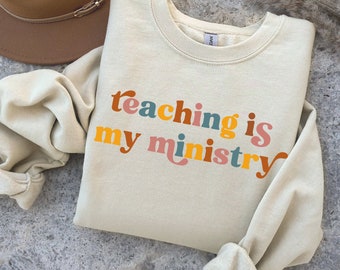Teaching Is My Ministry Teacher Sweatshirt Teacher Gift Christian Teacher Gift Catholic Teacher Religious Gift For Teacher Elementary