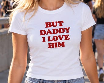 But Daddy I Love Him Baby Tee, Funny Y2K Shirt, Red Retro Graphic
