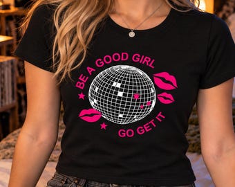 Be A Good Girl Go Get It Baby Tee, Y2K Disco Ball Concert Top, Dance No More Baby Tee, Together Together Pop Music Shirt