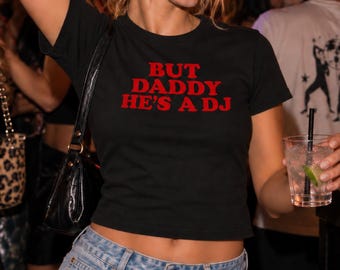 But Daddy He's a DJ Women's Baby Tee, Y2K DJ Shirt, Funny EDM Shirt, Music Festival Rave Baby Tee