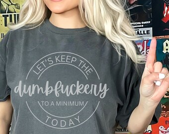 Dumbfuckery Comfort Colors T-Shirt, Funny Statement Tee