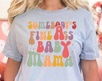 Somebody's Fine Ass Baby Mama Tee - Bella Canvas Unisex T-Shirt