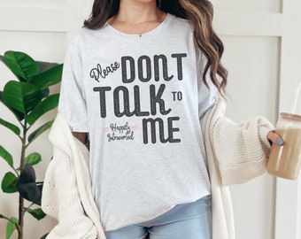Dont Talk To Me Happily Introverted Trendy Graphic Bella Canvas Soft Tee for Introverted Minimalist Women and Girls