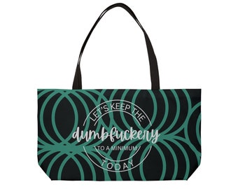 Sarcastic Dumbfuckery Weekender Travel Tote Bag for Vacation or beach outing