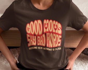 Funny  Mothers Day tee, Good Moms Say Bad Words, Mom Life Humor Tee, Gift for Moms, Parenting Apparel, Casual Everyday Top