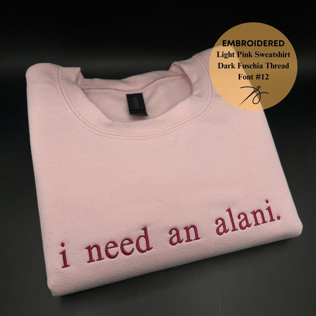 Embroidered I Need an Alani Embroidery Sweatshirt, Custom Dainty Design ...