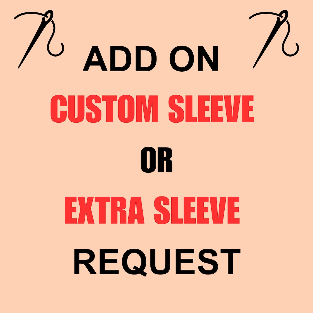 Custom Sleeve / Extra Sleeve Add-on - Etsy