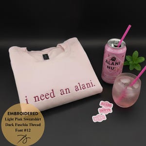 Embroidered I need an Alani Embroidery Sweatshirt, Custom Dainty Design, Crewneck Caffeine,  Funny Gift for Alani Lover, Soda Gift Crewneck