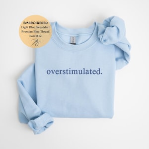 Embroidered Overstimulated Sweatshirt: Anxious Mental Health Crewneck