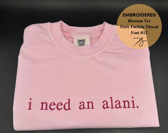 Embroidered I Need An Alani Tee, Fun Summer Shirt, Coquette Inspired Gift, Comfort Colors Tee, Embroidered Shirt, Trending Shirt, Funny Gift