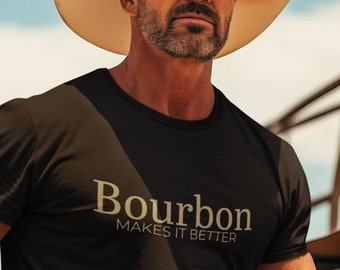 Bourbon Makes It Better T-Shirt - Funny Bourbon Lover Gift - Whiskey Humor Tee