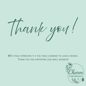 May include: A light green background with the words "Thank you!" in a cursive font. Below, text reads "We'd truly appreciate it if you took a moment to leave a review. Thank you for supporting our small business!" A circular logo with the text "Charm CraftCollection" is at the bottom.