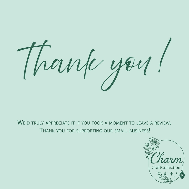 May include: A light green background with the words "Thank you!" in a cursive font. Below, text reads "We'd truly appreciate it if you took a moment to leave a review. Thank you for supporting our small business!" A circular logo with the text "Charm CraftCollection" is at the bottom.
