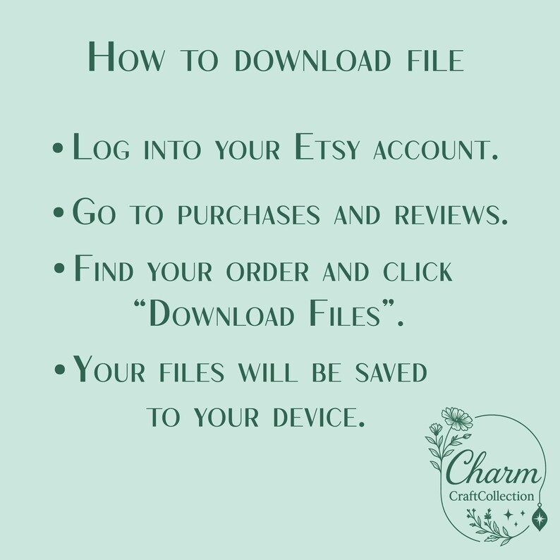 May include: A light green graphic with instructions on how to download a file from Etsy. The text includes steps such as logging into an Etsy account, going to purchases, and clicking "Download Files". A logo for Charm CraftCollection is in the bottom right.