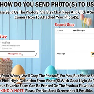 May include: A screenshot of an Etsy chat page with instructions on how to send photos for a custom order. The text says "How do you send photo(s) to us?" and "Please send us the photo(s) via Etsy chat page and click a small camera icon to attached your photo(s)." The text also says "Please don't worry, we'll crop the photo(s) for you, but please send us your pixel high-definition front photo(s) with good light, so that your favorite faces can be printed on the product flawlessly. Kindly note: Please do not send screenshot if possible."
