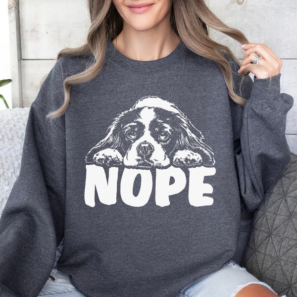 Cavalier King Charles Spaniel Nope Sweatshirt, Cavie Dog Sweater, King Charles Spaniel Shirt, Cavalier Mom Sweatshirt, Cavalier Spaniel Gift