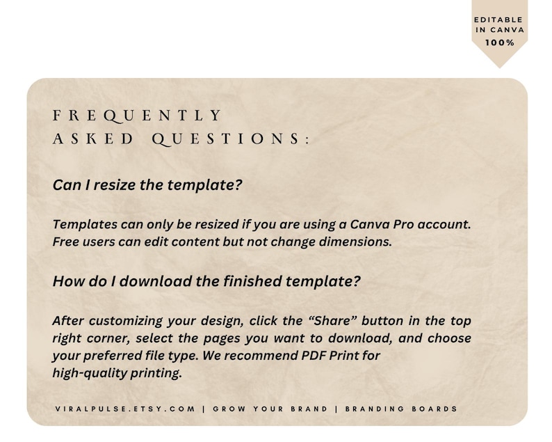May include: A beige digital document with the text "FREQUENTLY ASKED QUESTIONS." The document answers questions about resizing and downloading templates. The document is editable in Canva.