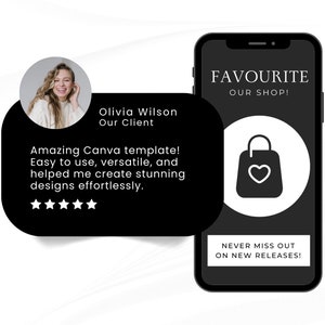 May include: A black and white mobile phone screen displaying a customer testimonial about a Canva template. The testimonial reads "Amazing Canva template! Easy to use, versatile, and helped me create stunning designs effortlessly." The testimonial is accompanied by a five-star rating. The phone screen also displays the text "FAVOURITE OUR SHOP!" and "NEVER MISS OUT ON NEW RELEASES!" The phone screen also features a black and white icon of a shopping bag with a heart inside.