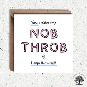 May include: A white card with pink lettering that says "You make my NOB THROB Happy Birthday!!!" with a small blue heart.