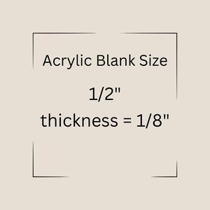 K&ouml;nnte beinhalten: Acrylglas-Rohling in der Gr&ouml;&szlig;e 1/2" mit einer Dicke von 1/8".