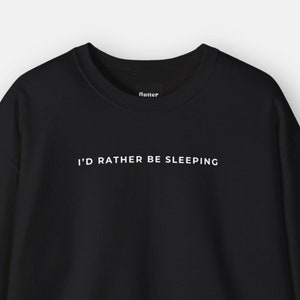 Funny I&#39;d Rather Be Sleeping Sweatshirt, Lounge Chill Sleepy Tired Jumper Gift, Cozy Hoodie, Relaxation Comfort Top, Lazy Day Pullover