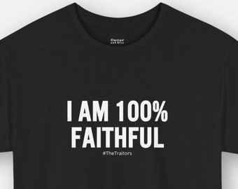 I am 100% Faithful The Traitors Funny Slogan T-Shirt, Tee Gift for Family Friends Colleague, Television Programme TShirt, Top for TV Addicts