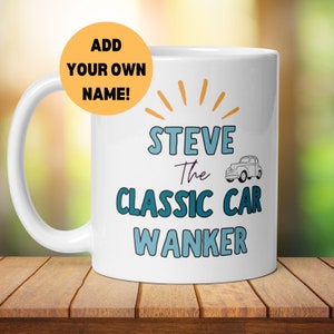 Personalised Classic Car Wanker Mug, Car Lovers Gift, Funny Car Mug, Dads Car Gift, Vintage Car Owners Mug, Birthday Christmas, Fathers Day
