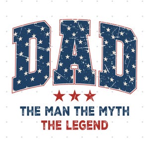 Dad The Man The Myth The Legend PNG - 4th of July Dad Shirt - Dad Quote SVG - American PNG Design - Patriotic Dad T-shirt - Instant Download