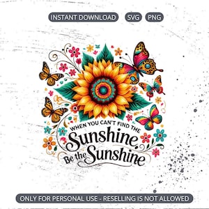 Motivational Quote PNG - Positive Vibes Shirt - Floral Boho Clipart - When You Can&#39;t Find Sunshine Be The Sunshine SVG - Instant Download