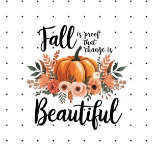 Fall Is Proof That Change Is Beautiful PNG - Pumpkin Shirt PNG - Autumn Shirt Design - Pumpkin Season PNG - Instant Download