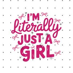 I&#39;m Literally Just A Girl PNG - Girly Shirt - Pink Aesthetic PNG - Cute Graphic Tee Design - Feminine PNG Design - Instant Download